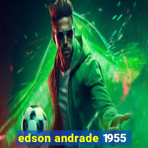 edson andrade 1955